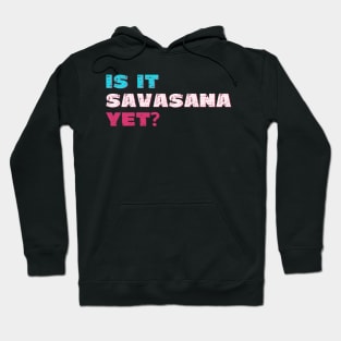 Is it savasana yet? Hoodie